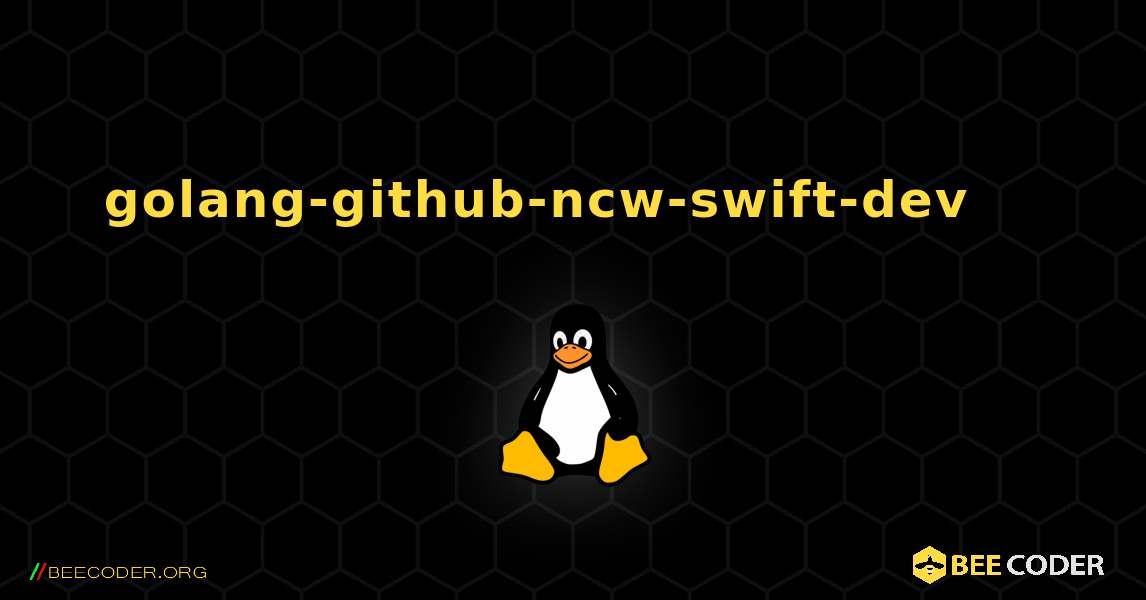 golang-github-ncw-swift-dev 를 설치하는 방법. Linux