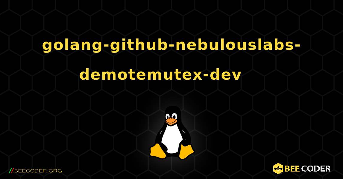 golang-github-nebulouslabs-demotemutex-dev 를 설치하는 방법. Linux
