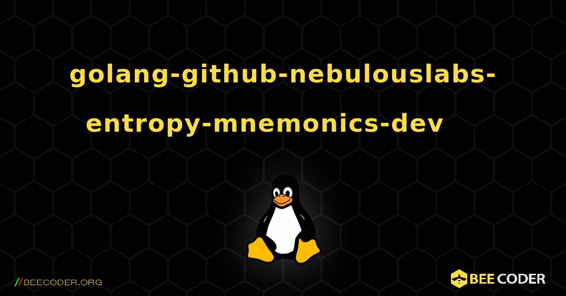 golang-github-nebulouslabs-entropy-mnemonics-dev 를 설치하는 방법. Linux