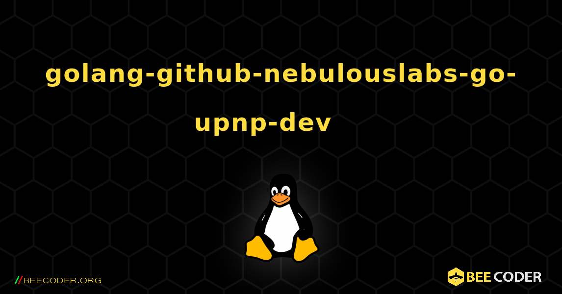 golang-github-nebulouslabs-go-upnp-dev 를 설치하는 방법. Linux