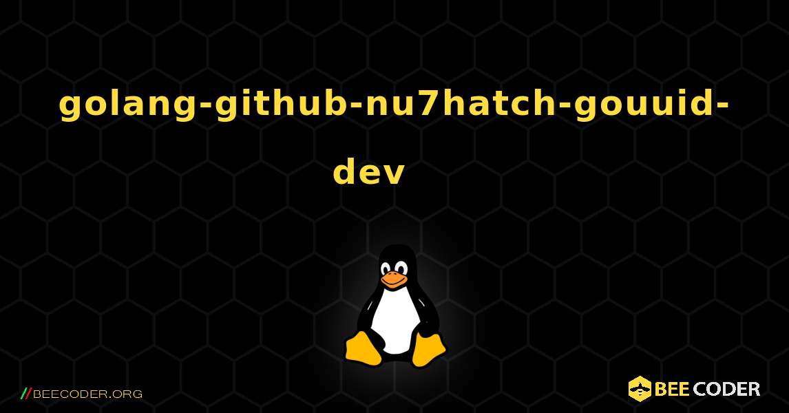 golang-github-nu7hatch-gouuid-dev 를 설치하는 방법. Linux