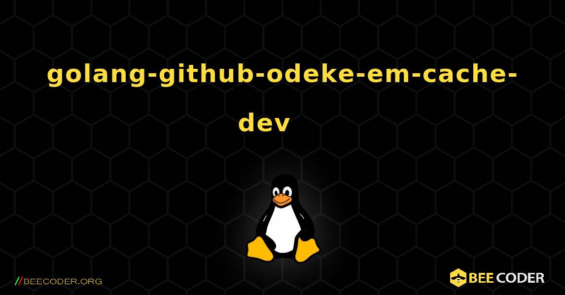 golang-github-odeke-em-cache-dev 를 설치하는 방법. Linux