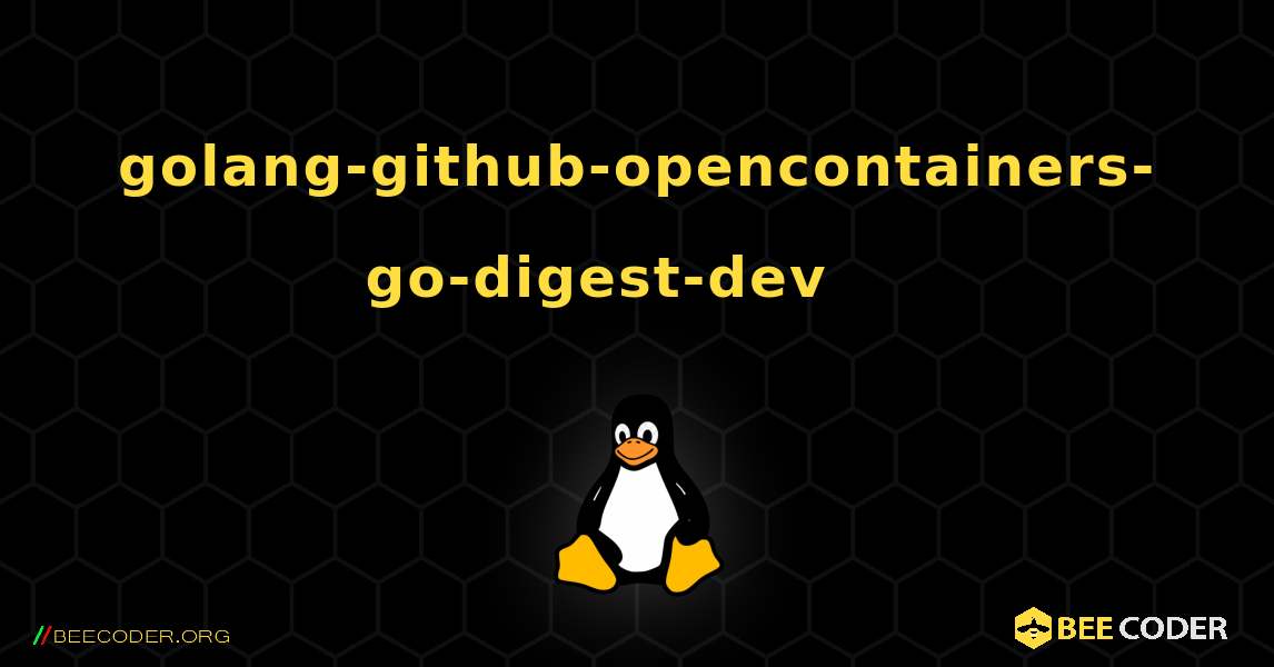 golang-github-opencontainers-go-digest-dev 를 설치하는 방법. Linux