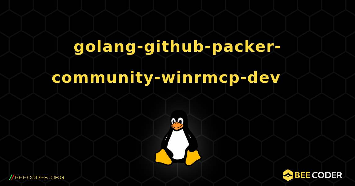 golang-github-packer-community-winrmcp-dev 를 설치하는 방법. Linux