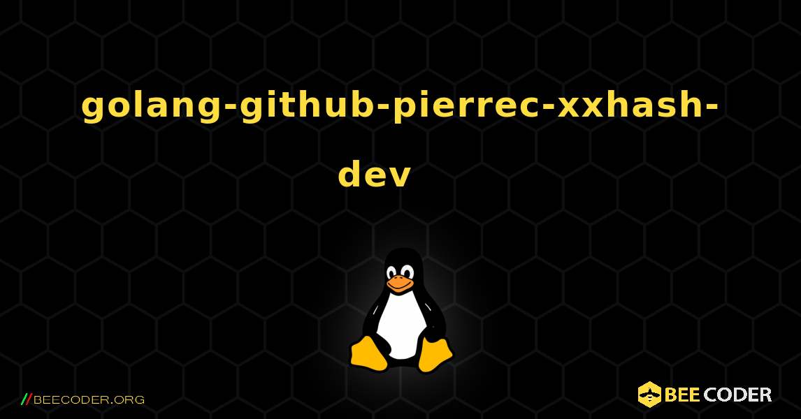 golang-github-pierrec-xxhash-dev 를 설치하는 방법. Linux