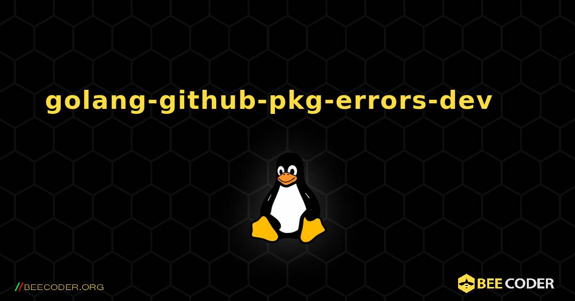 golang-github-pkg-errors-dev 를 설치하는 방법. Linux