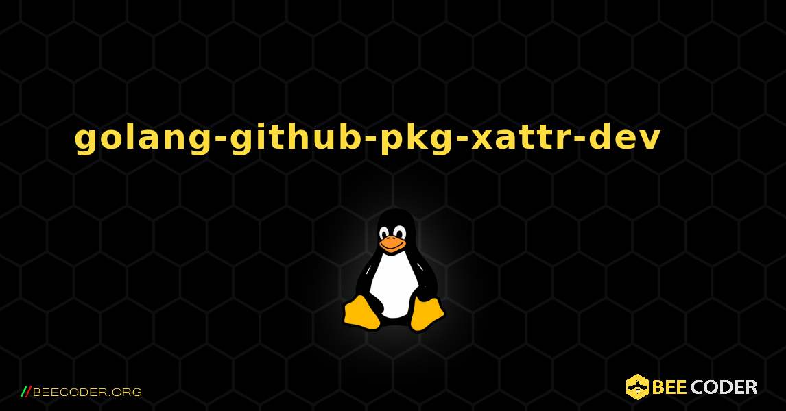 golang-github-pkg-xattr-dev 를 설치하는 방법. Linux