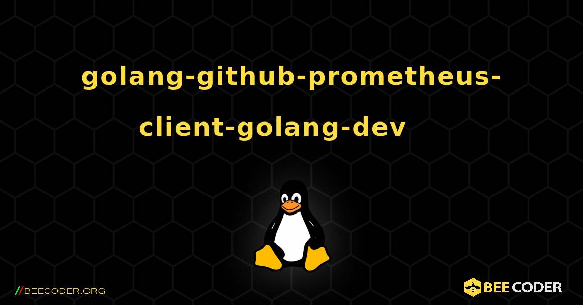 golang-github-prometheus-client-golang-dev 를 설치하는 방법. Linux
