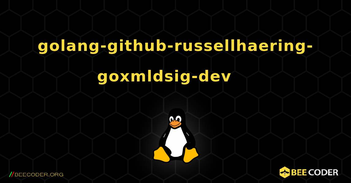 golang-github-russellhaering-goxmldsig-dev 를 설치하는 방법. Linux