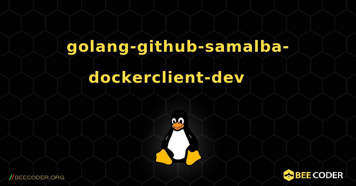 golang-github-samalba-dockerclient-dev 를 설치하는 방법. Linux