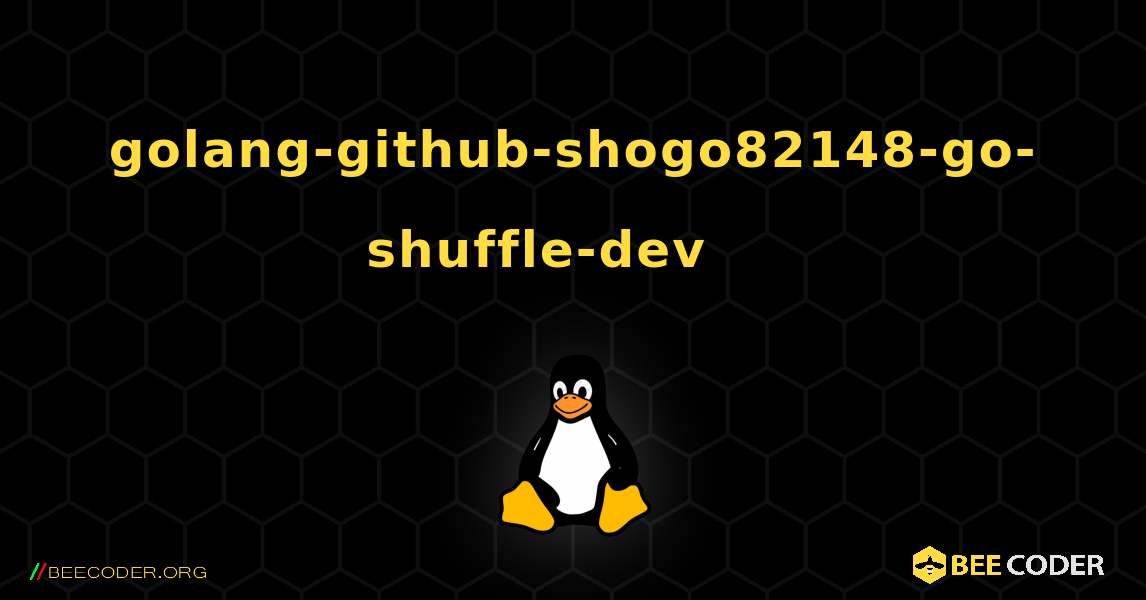 golang-github-shogo82148-go-shuffle-dev 를 설치하는 방법. Linux