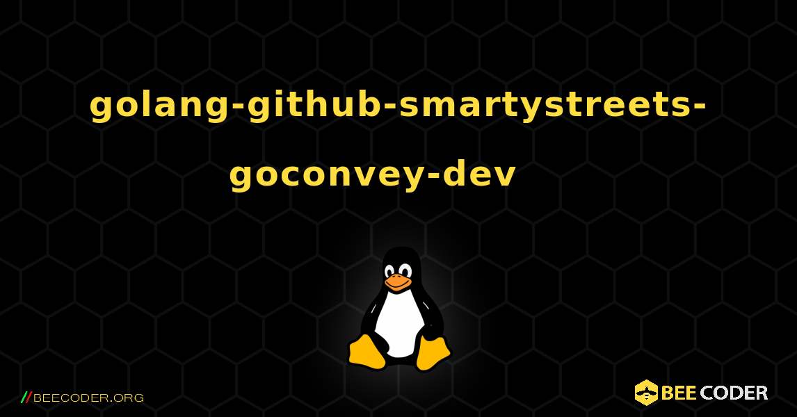 golang-github-smartystreets-goconvey-dev 를 설치하는 방법. Linux