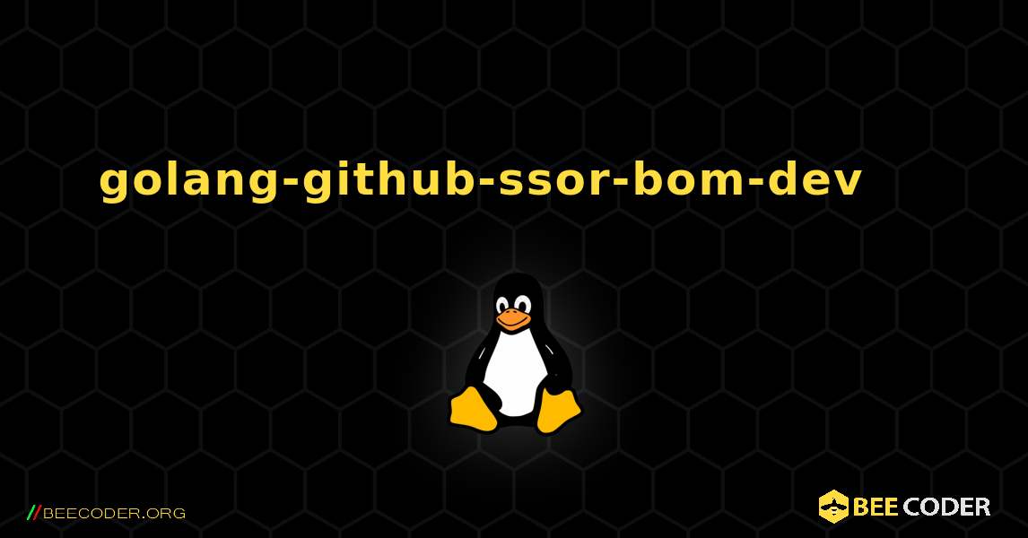 golang-github-ssor-bom-dev 를 설치하는 방법. Linux