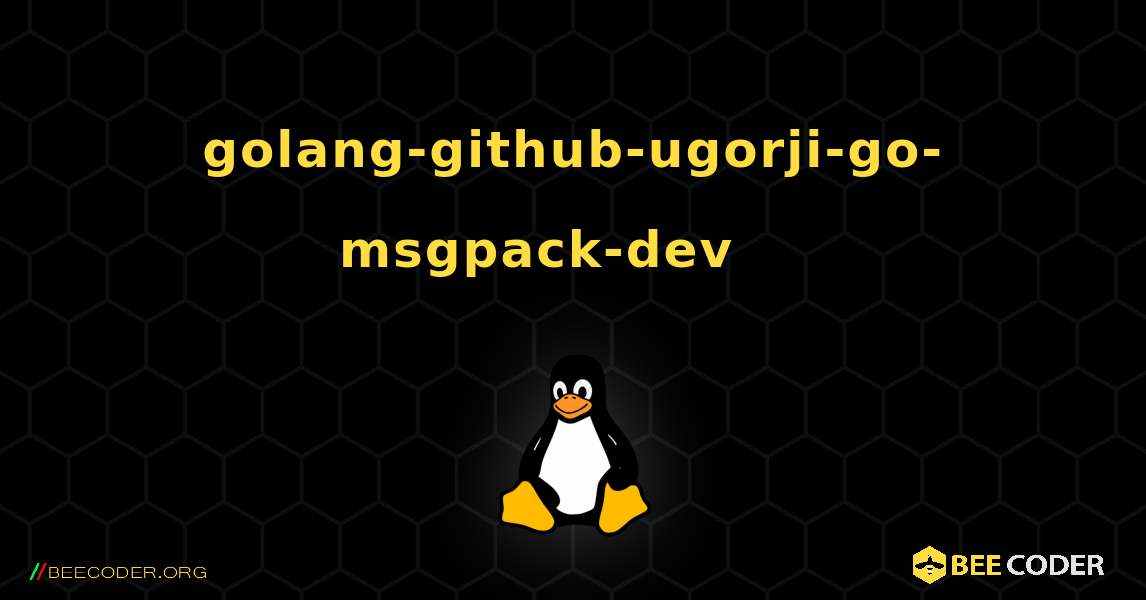 golang-github-ugorji-go-msgpack-dev 를 설치하는 방법. Linux