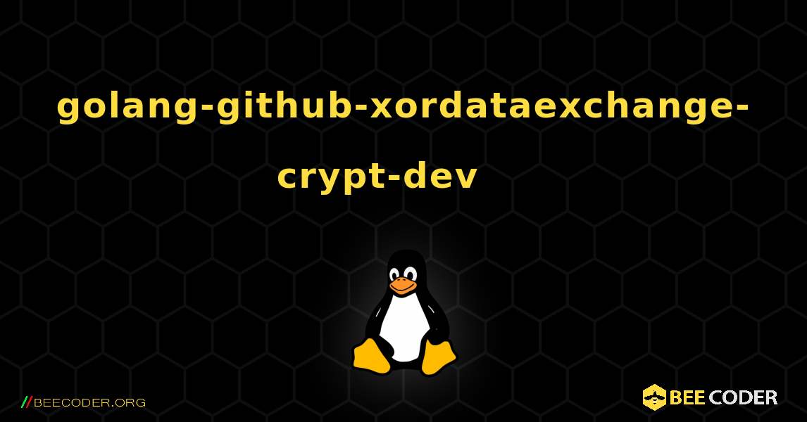 golang-github-xordataexchange-crypt-dev 를 설치하는 방법. Linux