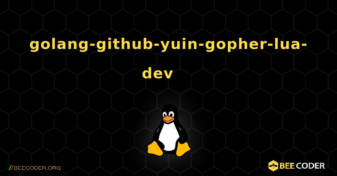 golang-github-yuin-gopher-lua-dev 를 설치하는 방법. Linux