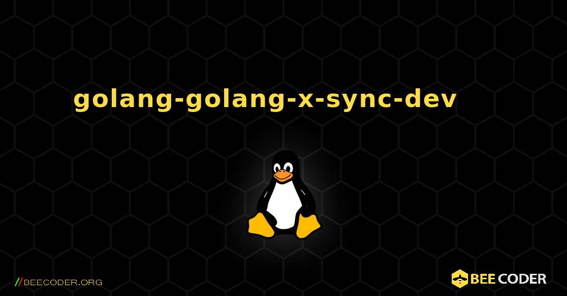 golang-golang-x-sync-dev 를 설치하는 방법. Linux