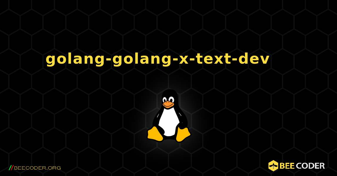 golang-golang-x-text-dev 를 설치하는 방법. Linux