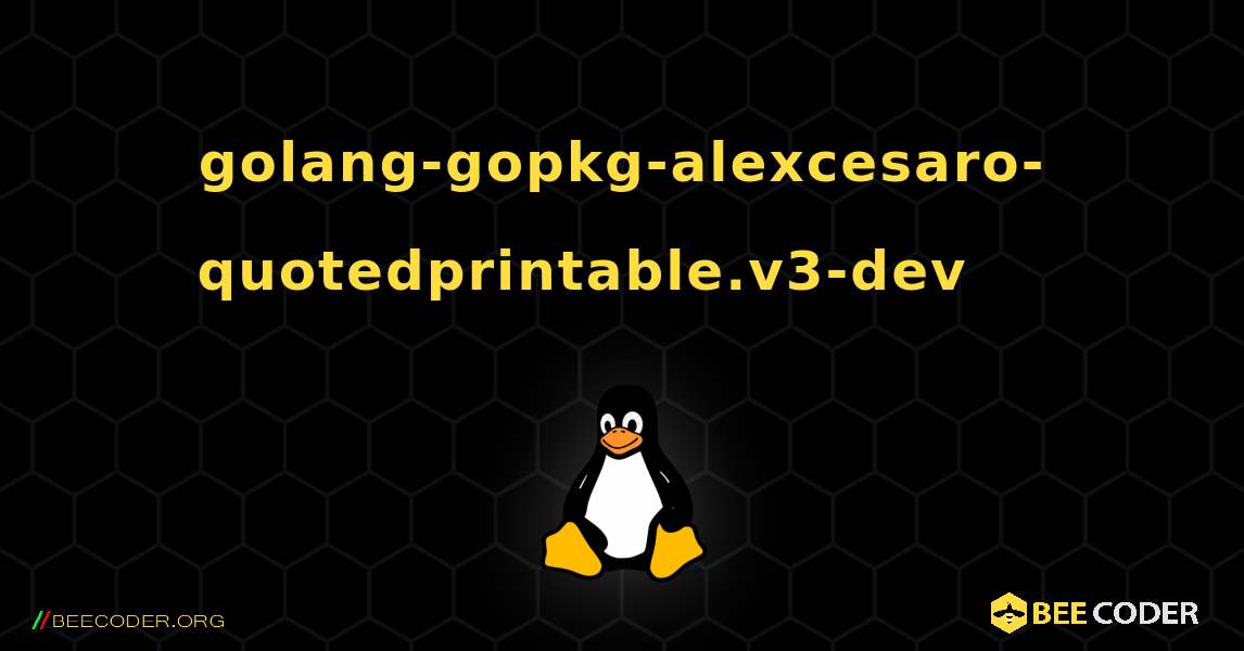 golang-gopkg-alexcesaro-quotedprintable.v3-dev 를 설치하는 방법. Linux