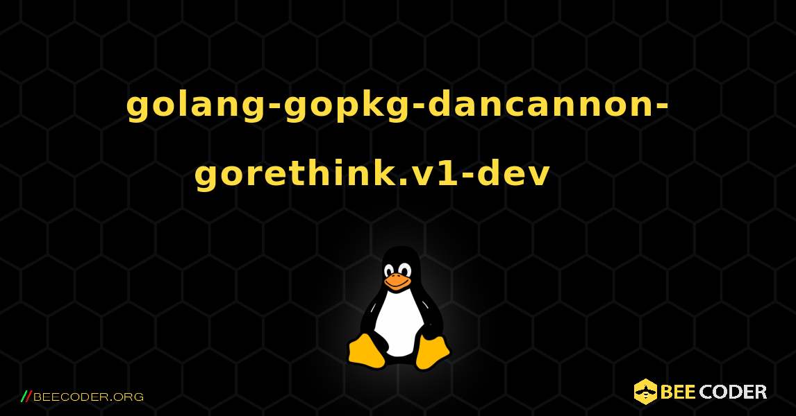golang-gopkg-dancannon-gorethink.v1-dev 를 설치하는 방법. Linux