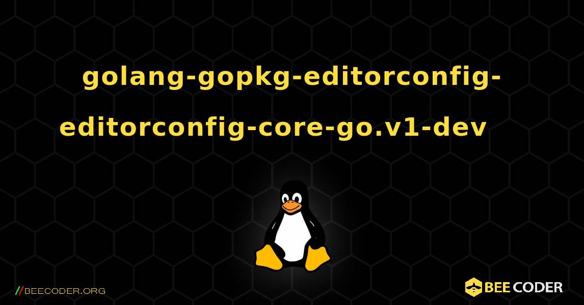 golang-gopkg-editorconfig-editorconfig-core-go.v1-dev 를 설치하는 방법. Linux