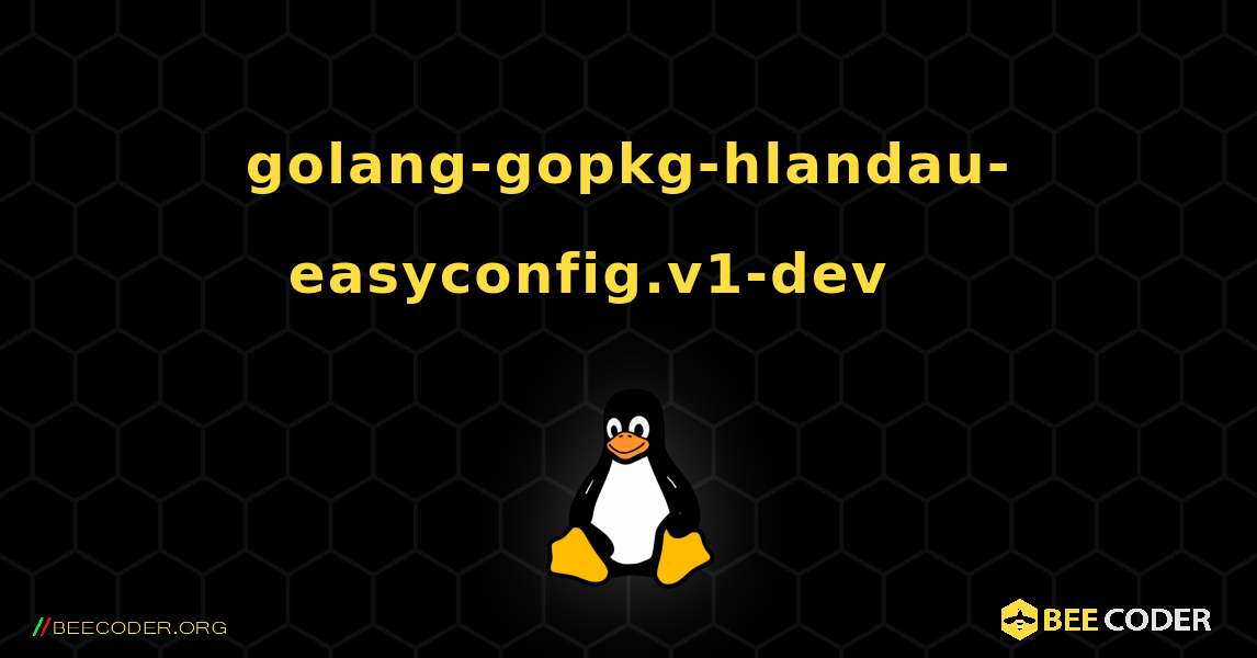 golang-gopkg-hlandau-easyconfig.v1-dev 를 설치하는 방법. Linux