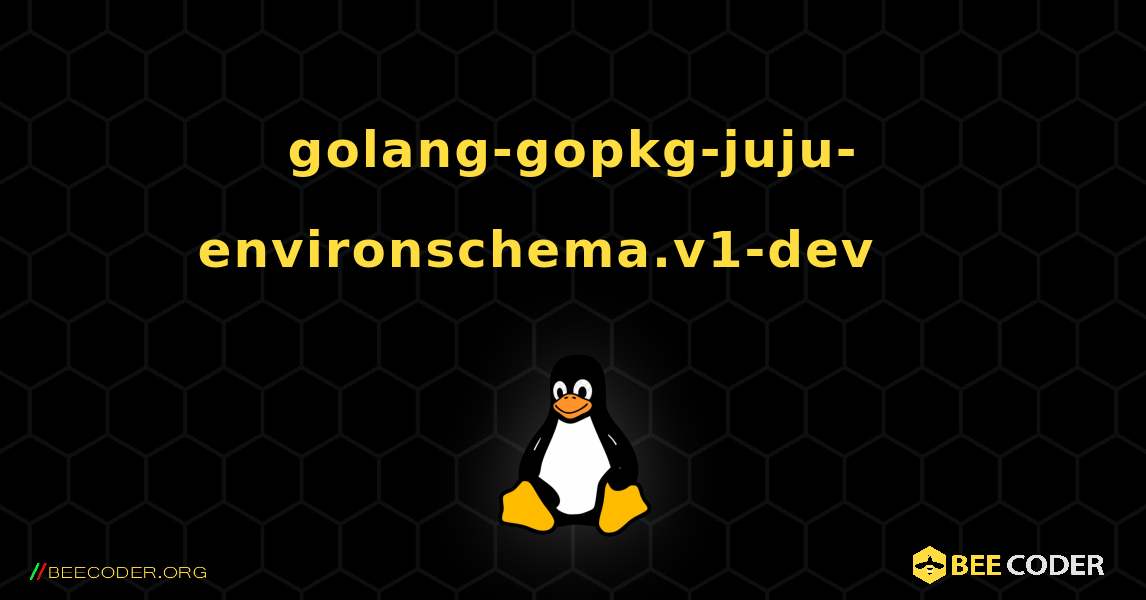 golang-gopkg-juju-environschema.v1-dev 를 설치하는 방법. Linux