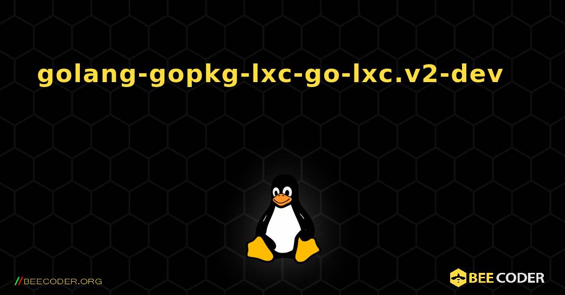 golang-gopkg-lxc-go-lxc.v2-dev 를 설치하는 방법. Linux