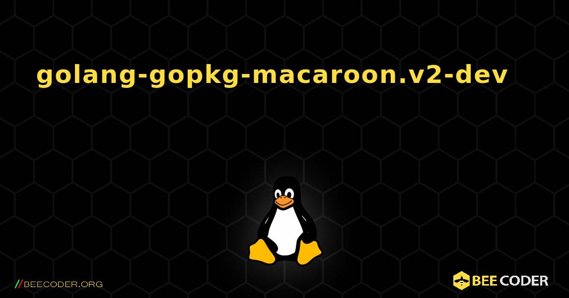 golang-gopkg-macaroon.v2-dev 를 설치하는 방법. Linux