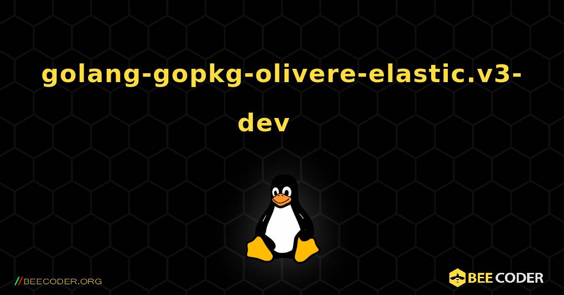golang-gopkg-olivere-elastic.v3-dev 를 설치하는 방법. Linux