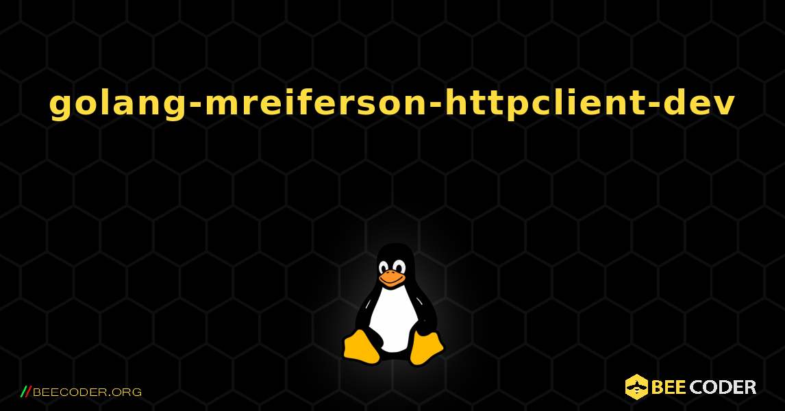 golang-mreiferson-httpclient-dev 를 설치하는 방법. Linux
