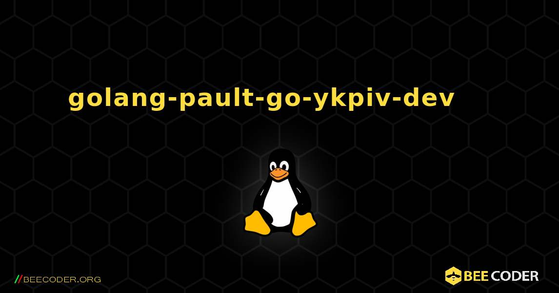 golang-pault-go-ykpiv-dev 를 설치하는 방법. Linux