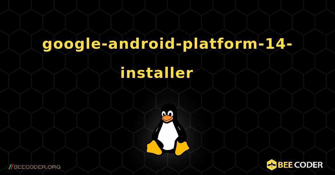 google-android-platform-14-installer 를 설치하는 방법. Linux