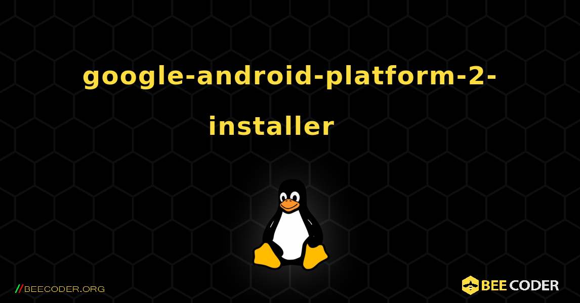 google-android-platform-2-installer 를 설치하는 방법. Linux
