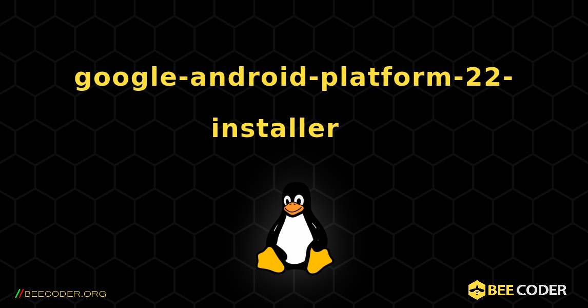 google-android-platform-22-installer 를 설치하는 방법. Linux