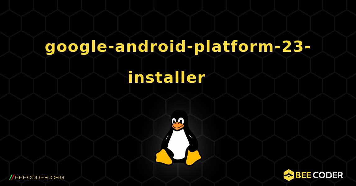 google-android-platform-23-installer 를 설치하는 방법. Linux