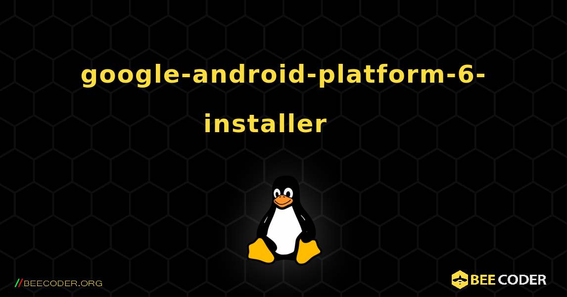 google-android-platform-6-installer 를 설치하는 방법. Linux