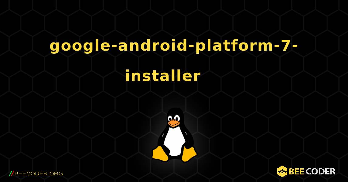 google-android-platform-7-installer 를 설치하는 방법. Linux