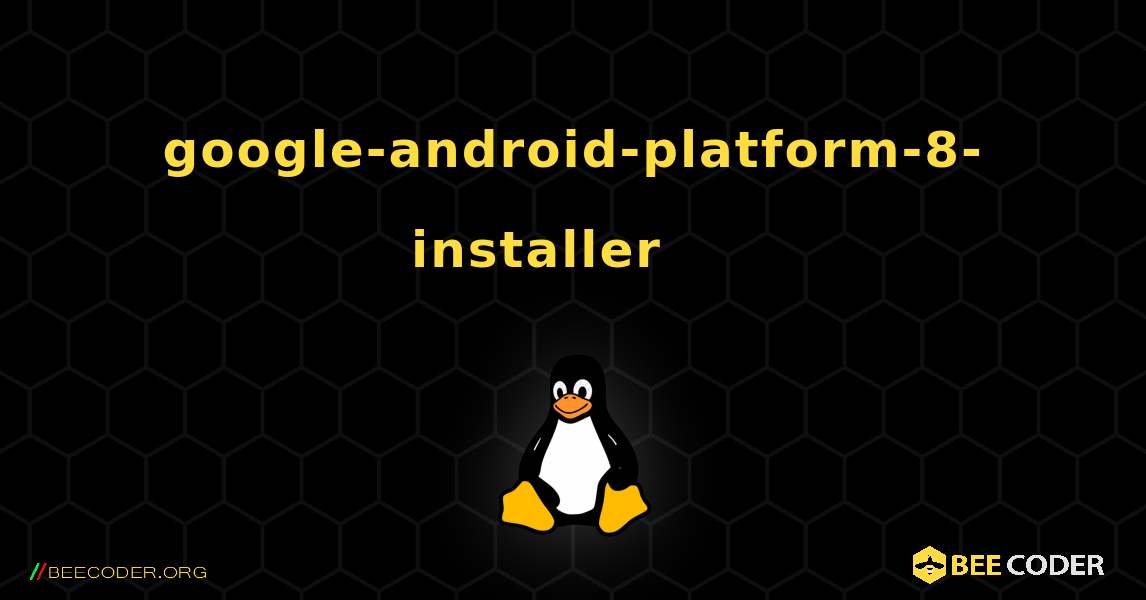google-android-platform-8-installer 를 설치하는 방법. Linux