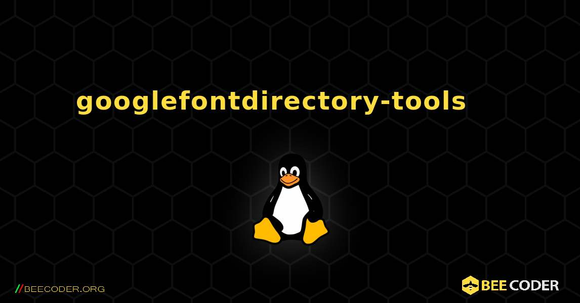 googlefontdirectory-tools 를 설치하는 방법. Linux