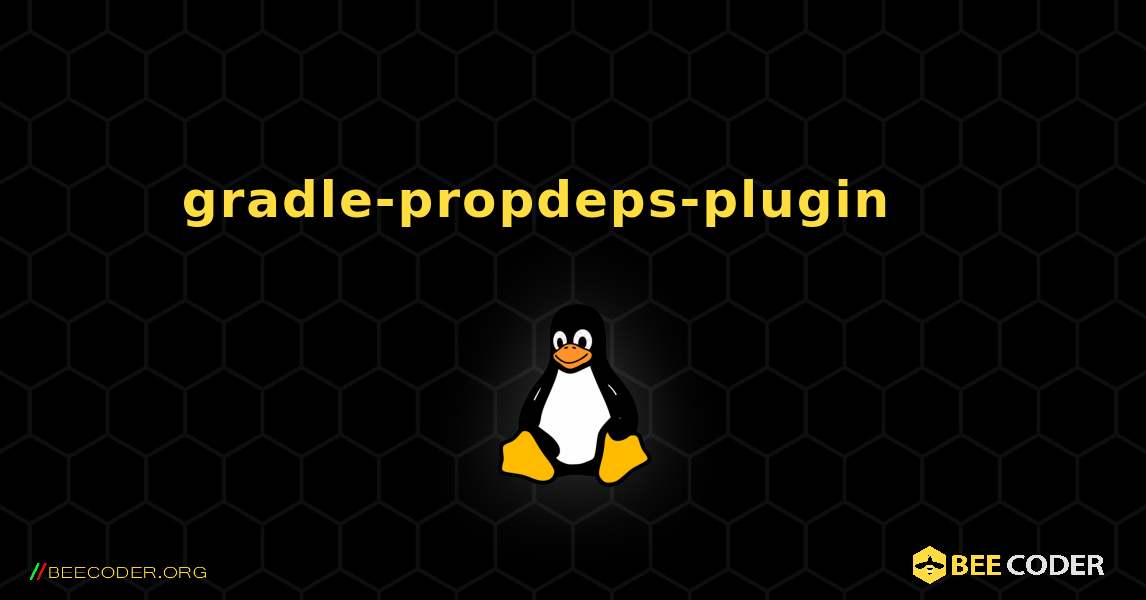 gradle-propdeps-plugin 를 설치하는 방법. Linux