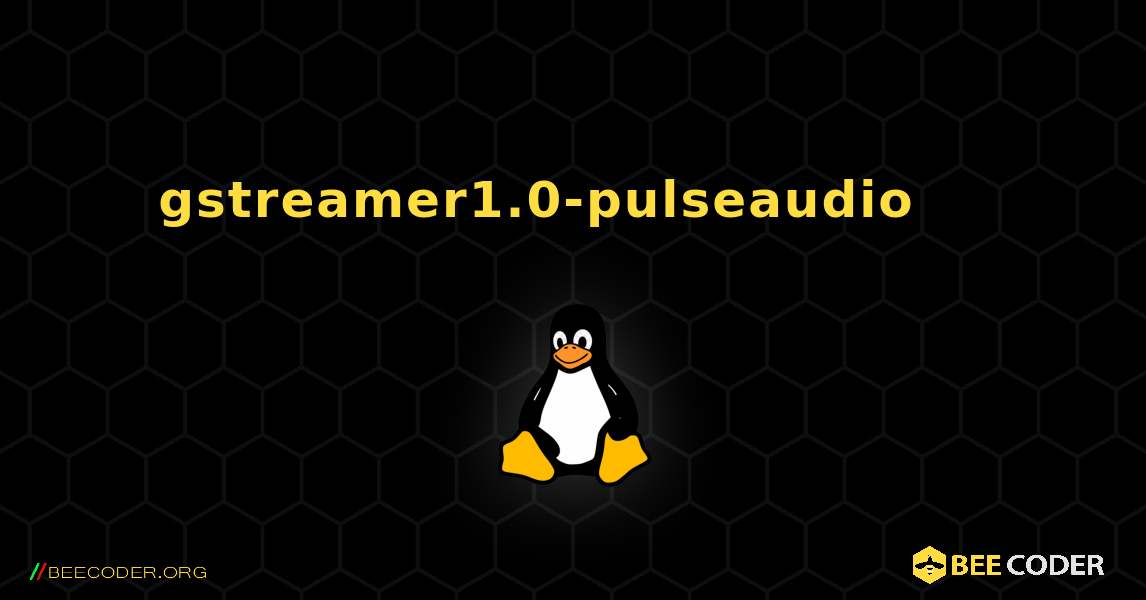 gstreamer1.0-pulseaudio 를 설치하는 방법. Linux