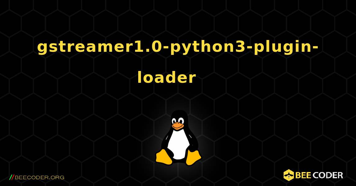 gstreamer1.0-python3-plugin-loader 를 설치하는 방법. Linux