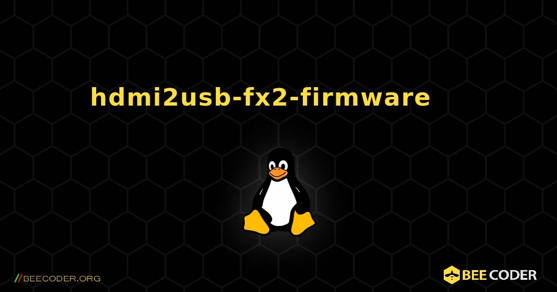 hdmi2usb-fx2-firmware 를 설치하는 방법. Linux