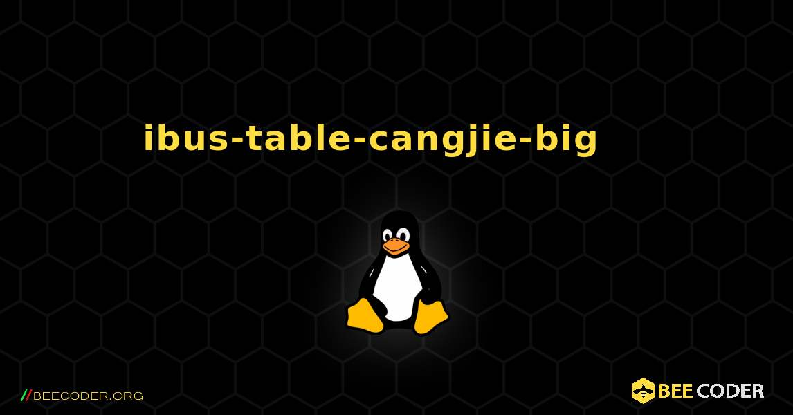 ibus-table-cangjie-big 를 설치하는 방법. Linux