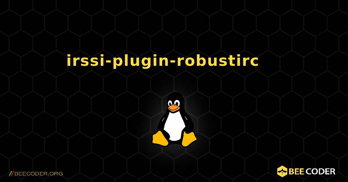irssi-plugin-robustirc 를 설치하는 방법. Linux