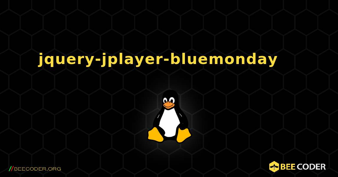 jquery-jplayer-bluemonday 를 설치하는 방법. Linux