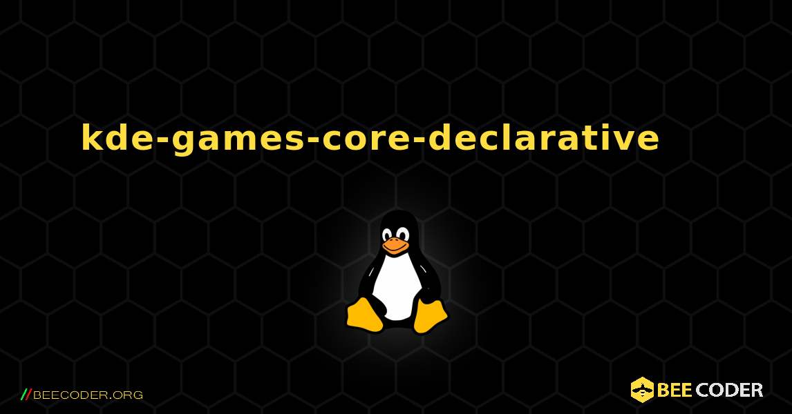 kde-games-core-declarative 를 설치하는 방법. Linux