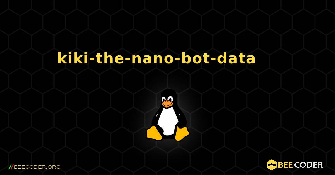 kiki-the-nano-bot-data 를 설치하는 방법. Linux