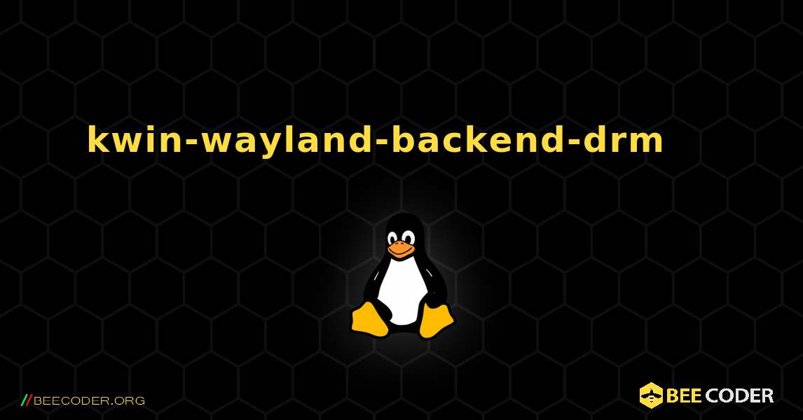 kwin-wayland-backend-drm 를 설치하는 방법. Linux